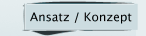 Ansatz / Konzept